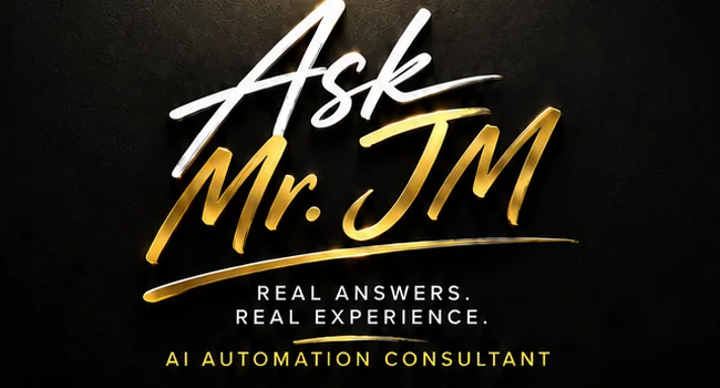 Ask Mr. JM. Real Answers. Real Experience.